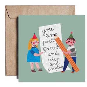 You Are Pretty Great & Nice & Everything Card