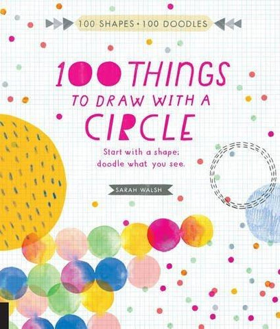 100 Things To Draw With A Circle: Start With A Shape; Doodle What You See