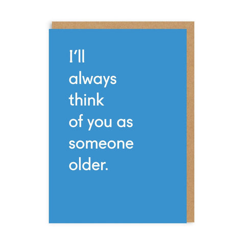 I'll Always Think Of You As Someone Older Card