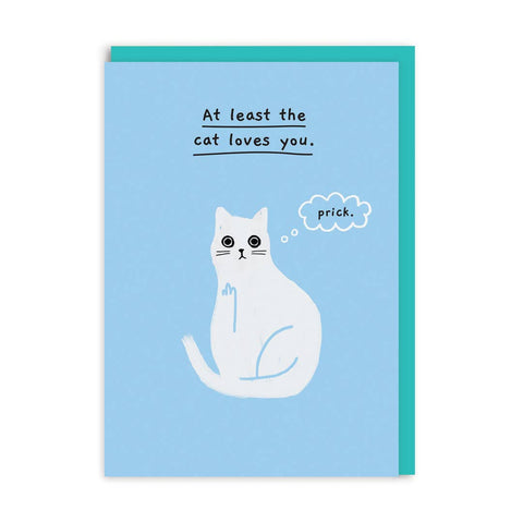 At Least The Cat Loves You (Prick.) Card