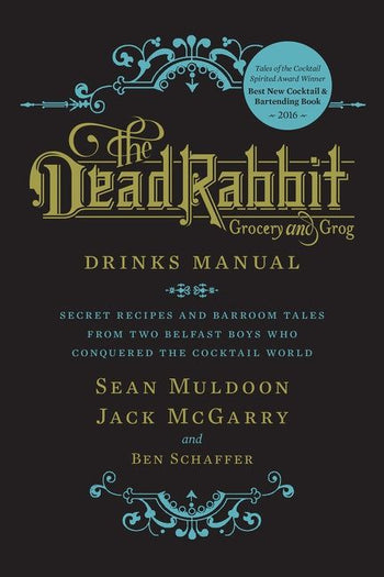 The Dead Rabbit Drinks Manual: Secret Recipes & Barroom Tales From Two Belfast Boys Who Conquered the Cocktail World