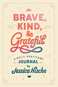 Brave, Kind, & Grateful: A Daily Gratitude Journal
