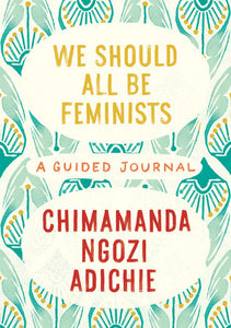 We Should All Be Feminists: A Guided Journal