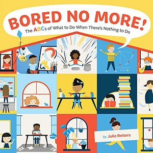 Bored No More: THE ABCs Of What To Do When There's Nothing To Do