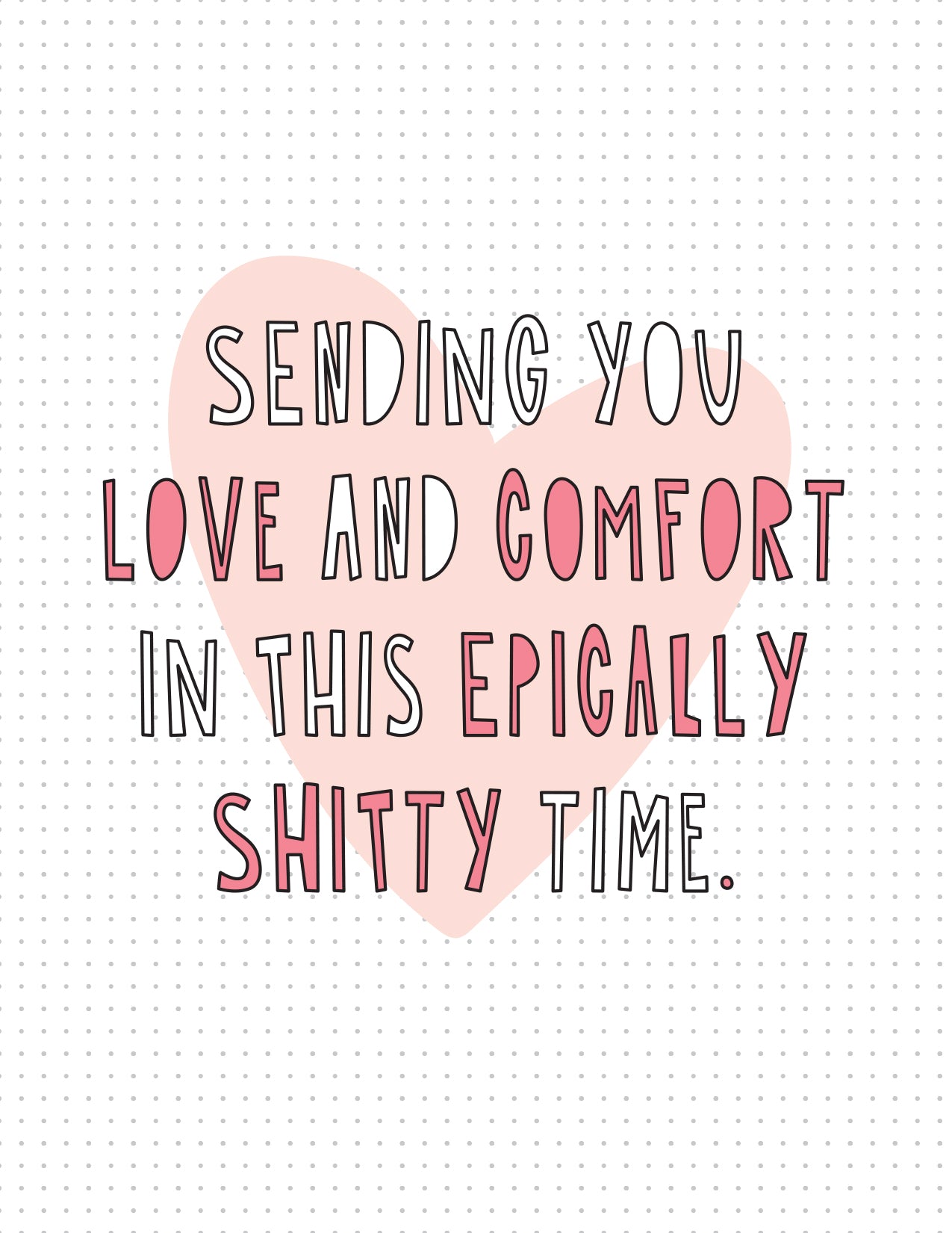 Sending You Love & Comfort In This Epically Shitty Time card