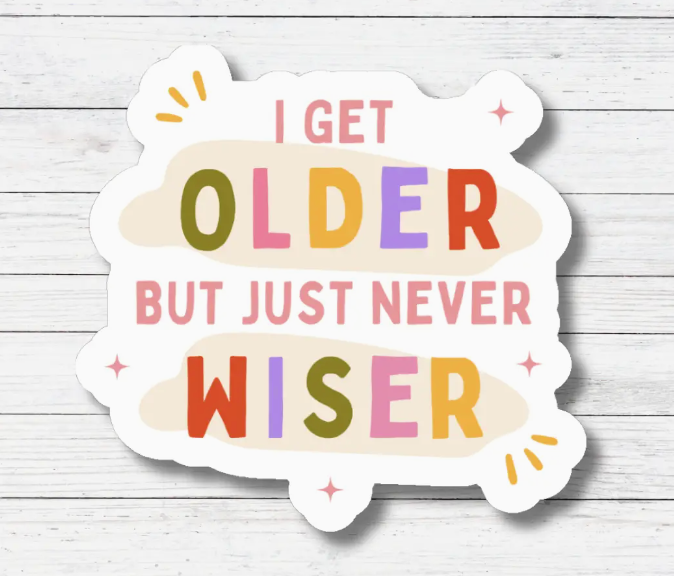 Taylor Swift I Get Older But Just Never Wiser Sticker