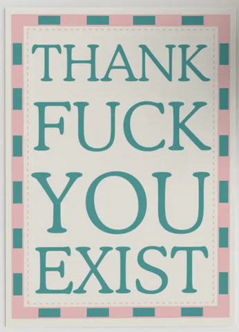 Thank Fuck You Exist Card