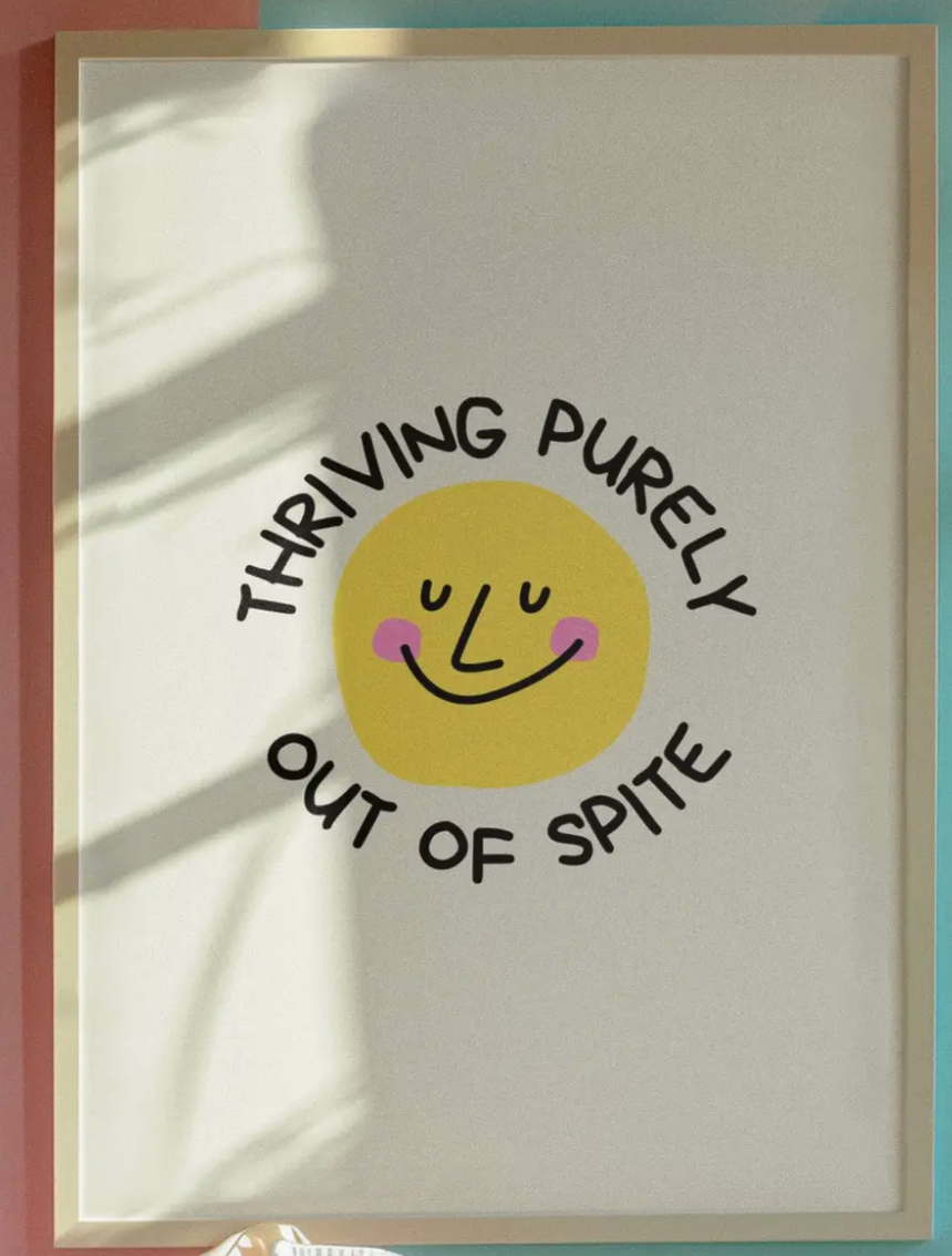 Thriving Purely Out of Spite Print