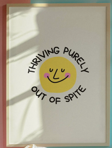 Thriving Purely Out of Spite Print
