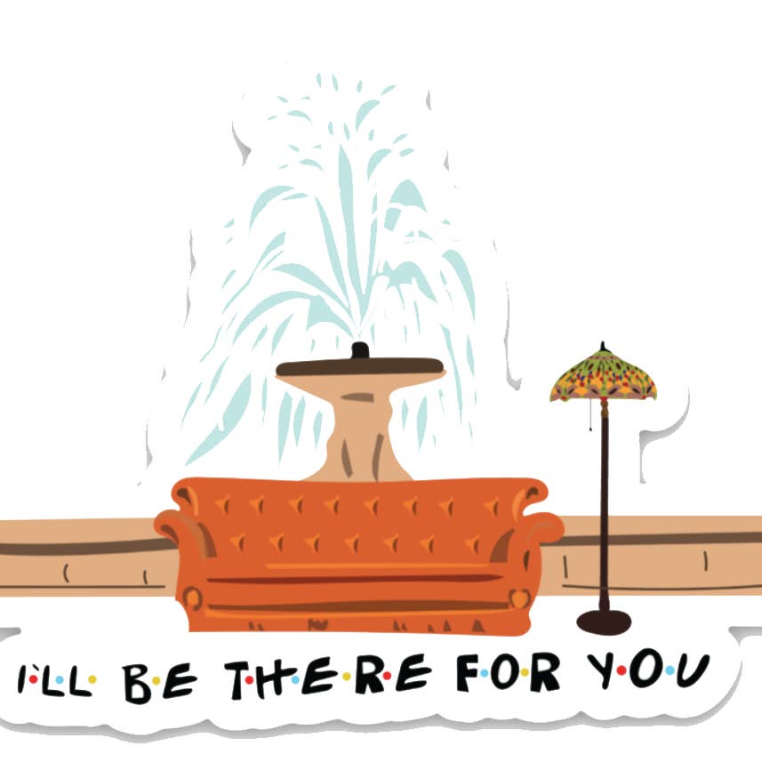 Friends I'll Be There For You Sticker