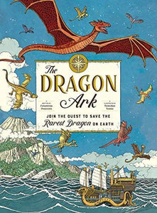 The Dragon Ark: Join The Quest To Save The Rarest Dragon On Earth