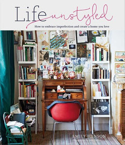 Life Unstyled: How To Embrace Imperfection & Create aA Home You Love