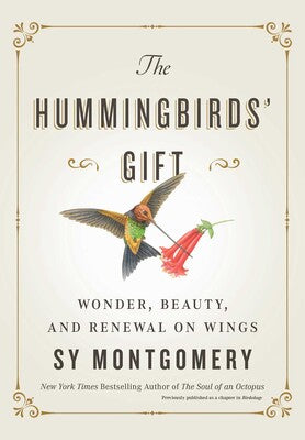 The Hummingbird's Gift: Wonder, Beauty, & Renewal On Wings