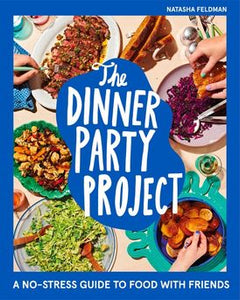 The Dinner Party Project: A No-Stress Guide To Food With Friends