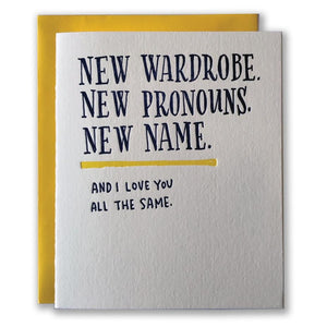 New Wardrobe. New Pronouns. New Name. And I Love You All The Same Card
