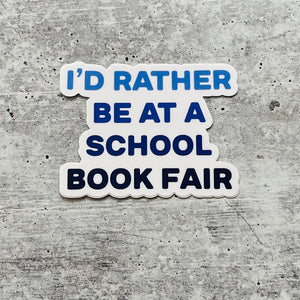 I'd Rather Be At A School Book Fair Sticker
