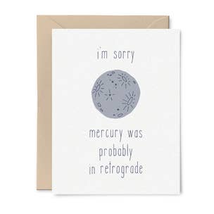 I'm Sorry, Mercury Was Probably In Retrograde Card