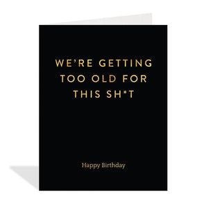 We're Getting Too Old For This Shit Card