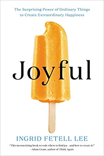Joyful: The Surprising Power of Ordinary Things to Create Extraordinary Happiness, Paperback