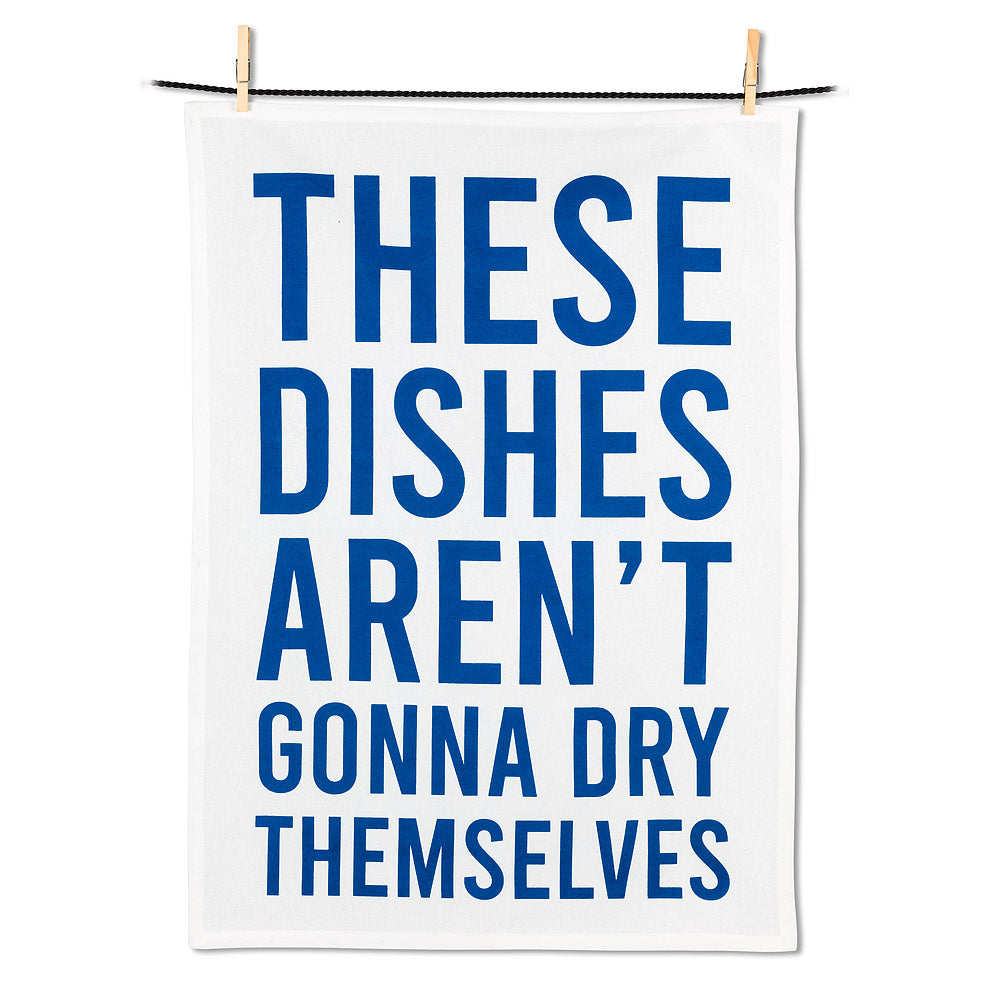 These Dishes Aren't Going To Dry Themselves Tea Towel