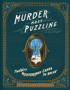Murder Most Puzzling: Twenty Mysterious Cases To Solve