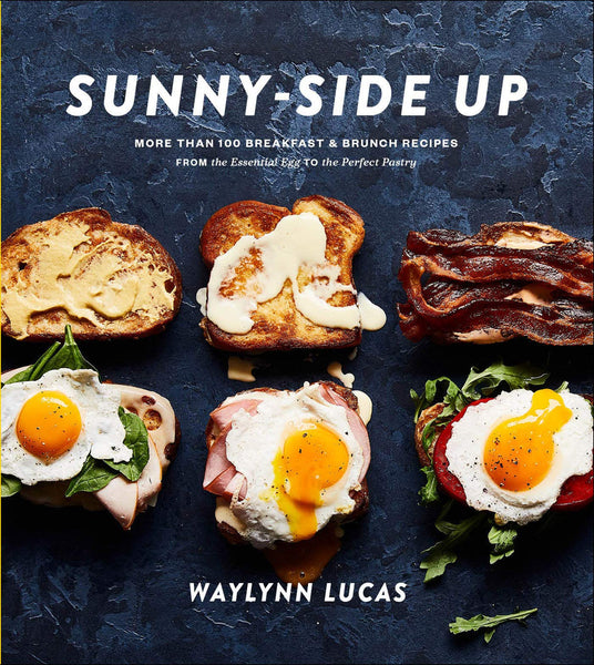 Sunny-Side Up: More Than 100 Brunch & Breakfast Recipes