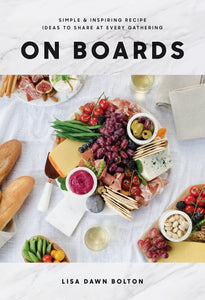 On Boards: Simple and Inspiring Recipe Ideas to Share at Every Gathering