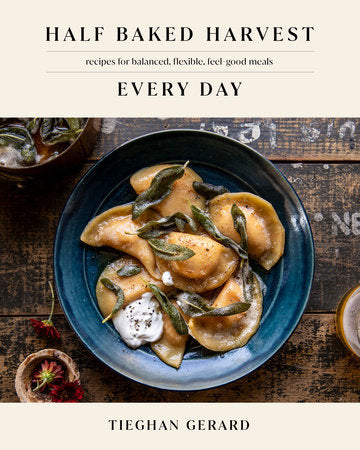 Half Baked Harvest Everyday: Recipes For Balanced, Flexible, Feel Good Meals