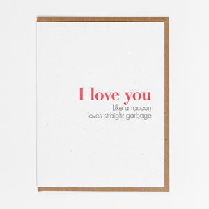 I Love You Like A Raccoon Loves Straight Garbage Card