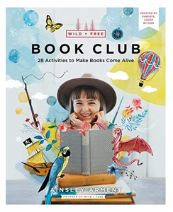 Wild & Free Book Club: 28 Activities To make Books Come Alive