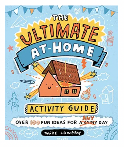 Ultimate At Home Activity Guide: Over 100 Fun Ideas For Any Day
