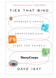 Ties That Bond: Stories Of Love And Gratitude From The First Ten Years of StoryCorps