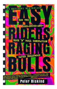 Easy Riders, Raging Bulls: How The Sex, Drugs, & Rock 'n' Roll Generation Saved Hollywood