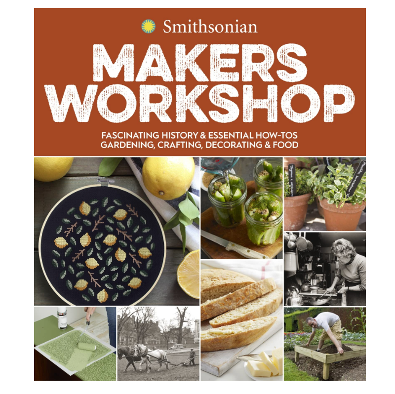 Smithsonian Maker's Workshop: Fascinating History& Essential How-Tos