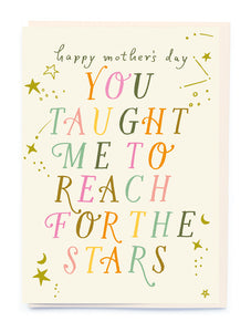Happy Mother's Day You Taught Me To Reach For The Stars Card