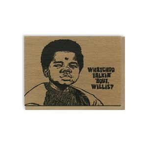 Whatchoo Talkin' About Willis? Card