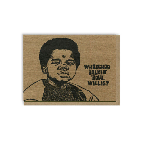 Whatchoo Talkin' About Willis? Card