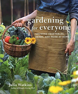 Gardening For Everyone: Growing Vegetables, Herbs, & More At Home