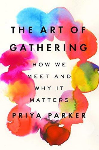 The Art Of Gathering: How We Meet & Why It Matters