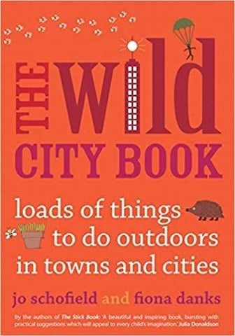 The Wild City Book: Loads Of Things To Do Outdoors In Towns & Cities