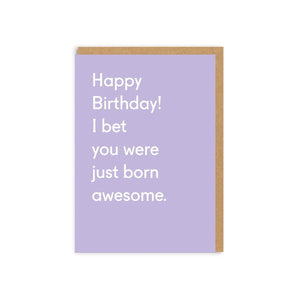 I Bet You Were Just Born Awesome Card