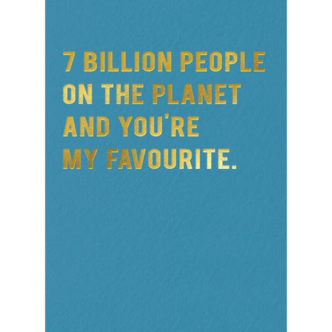 7 Billion People on the Planet and You're My Favorite Card